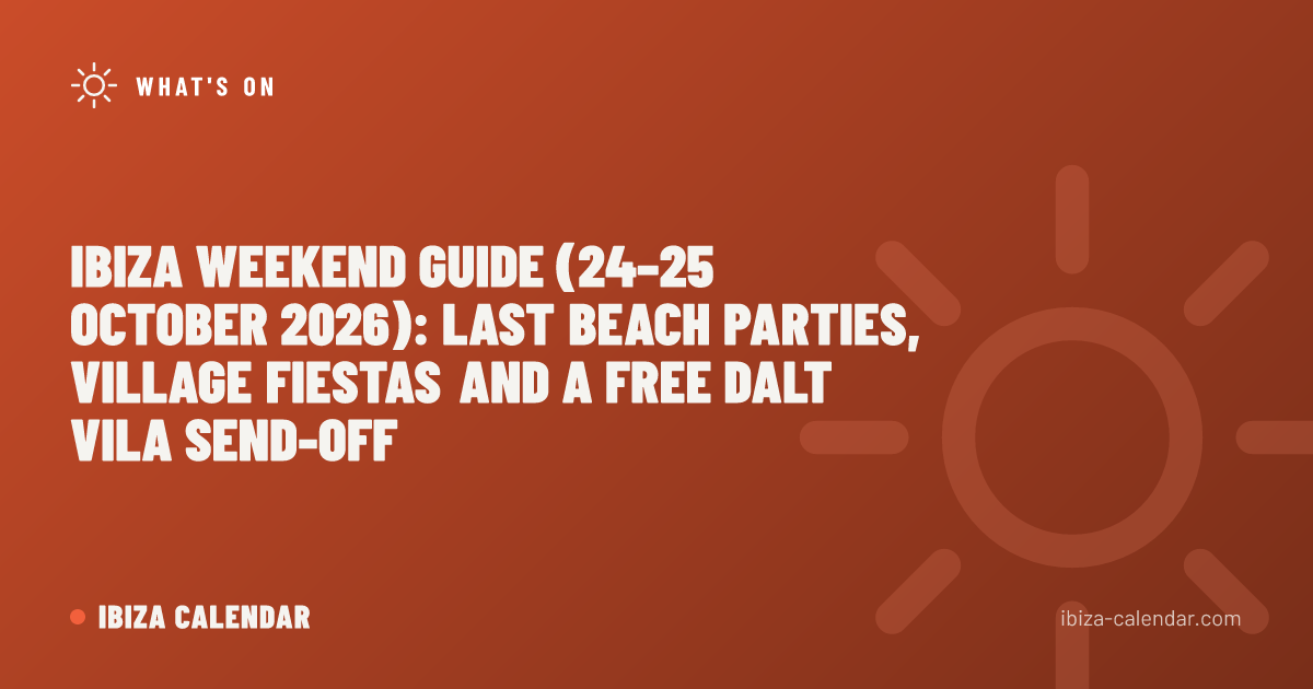 Ibiza Weekend Guide (24–25 October 2026): Last Beach Parties, Village Fiestas and a Free Dalt Vila Send-Off